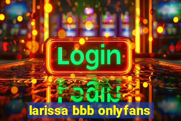 larissa bbb onlyfans